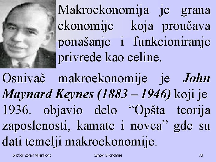 Makroekonomija je grana ekonomije koja proučava ponašanje i funkcioniranje privrede kao celine. Osnivač makroekonomije