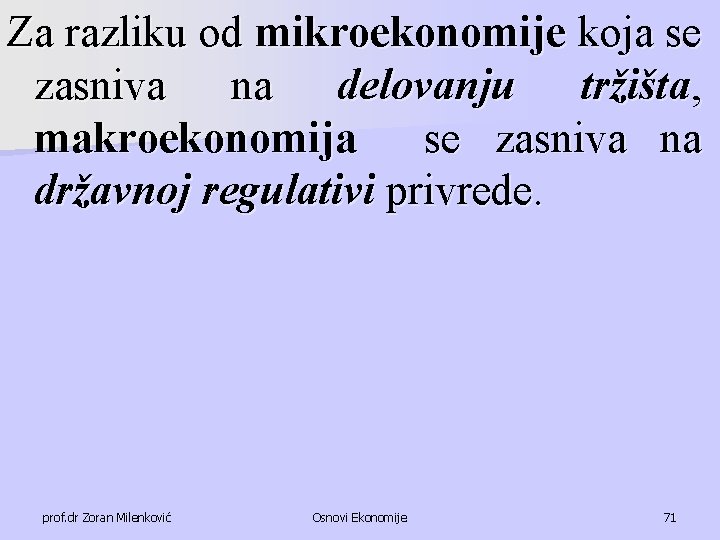 Za razliku od mikroekonomije koja se zasniva na delovanju tržišta, makroekonomija se zasniva na