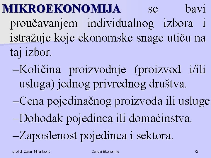 MIKROEKONOMIJA se bavi proučavanjem individualnog izbora i istražuje koje ekonomske snage utiču na taj