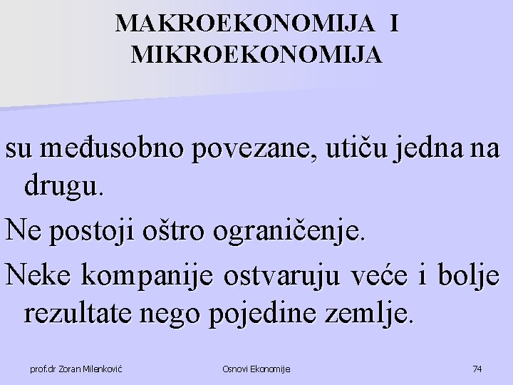 MAKROEKONOMIJA I MIKROEKONOMIJA su međusobno povezane, utiču jedna na drugu. Ne postoji oštro ograničenje.