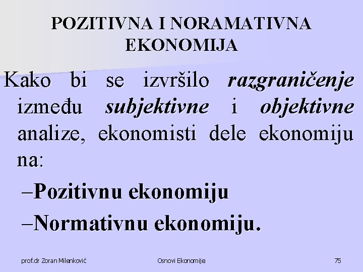 POZITIVNA I NORAMATIVNA EKONOMIJA Kako bi se izvršilo razgraničenje između subjektivne i objektivne analize,