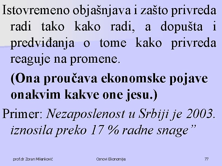 Istovremeno objašnjava i zašto privreda radi tako kako radi, a dopušta i predviđanja o