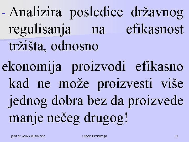 - Analizira posledice državnog regulisanja na efikasnost tržišta, odnosno ekonomija proizvodi efikasno kad ne