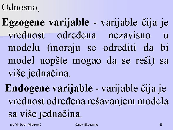 Odnosno, Egzogene varijable - varijable čija je vrednost određena nezavisno u modelu (moraju se