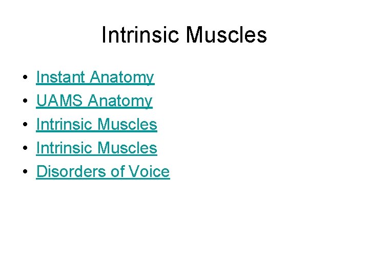 Intrinsic Muscles • • • Instant Anatomy UAMS Anatomy Intrinsic Muscles Disorders of Voice