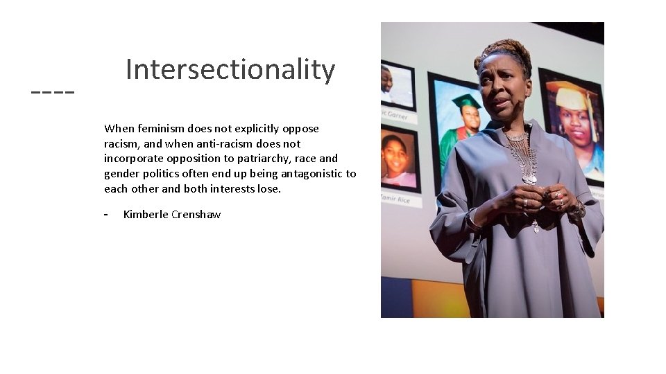 Intersectionality When feminism does not explicitly oppose racism, and when anti-racism does not incorporate