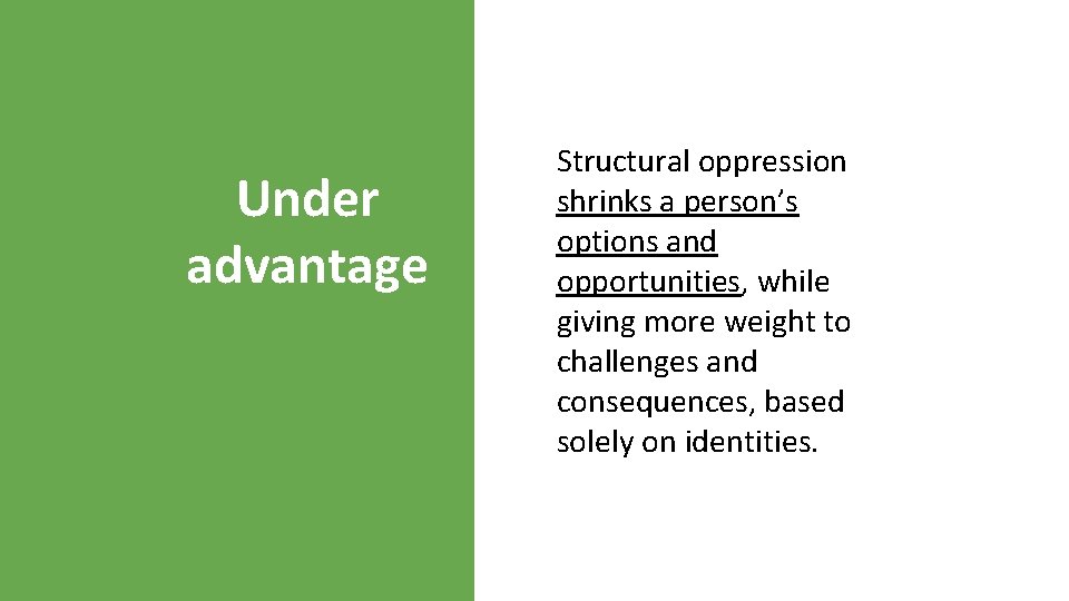 Under advantage Structural oppression shrinks a person’s options and opportunities, while giving more weight