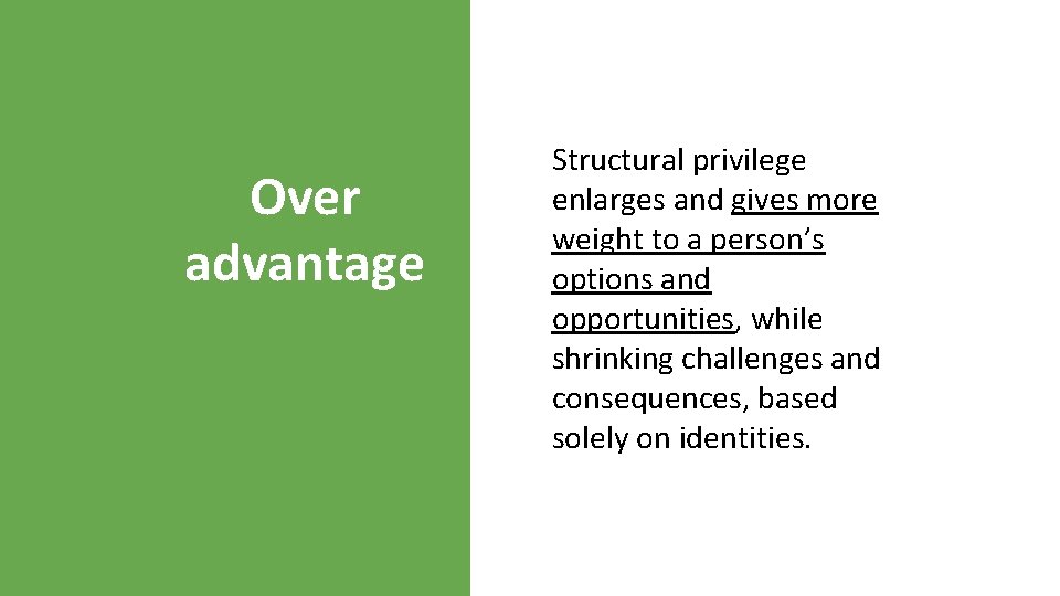 Over advantage Structural privilege enlarges and gives more weight to a person’s options and