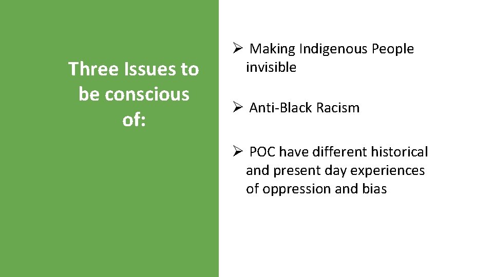 Three Issues to be conscious of: Ø Making Indigenous People invisible Ø Anti-Black Racism