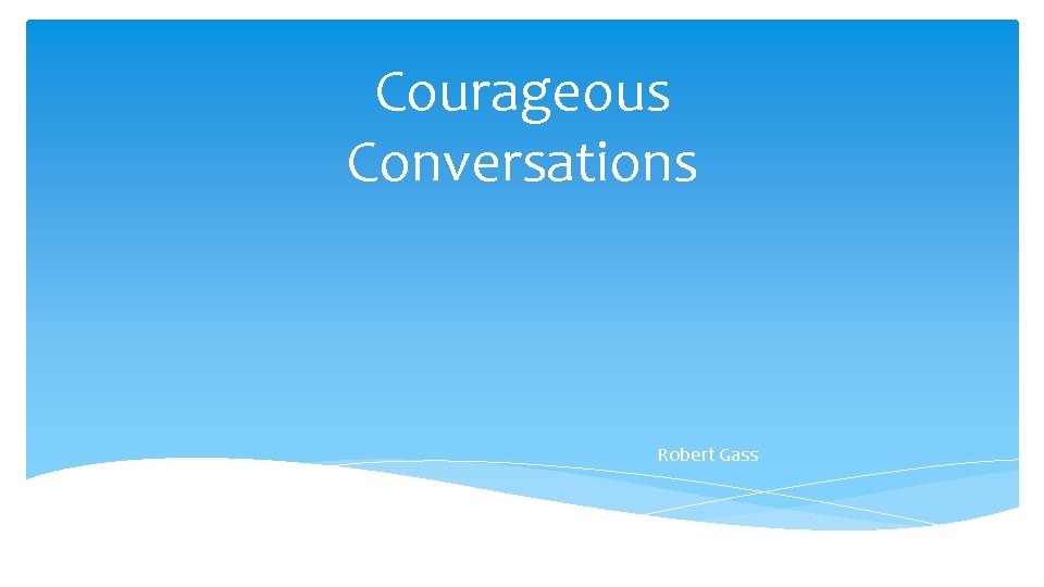 Courageous Conversations Robert Gass 