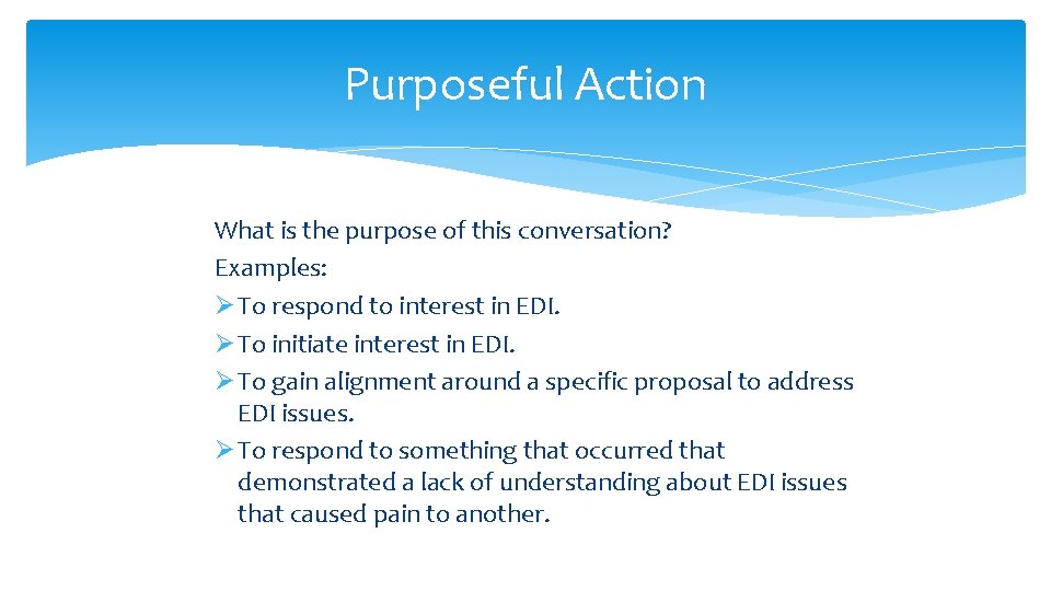 Purposeful Action What is the purpose of this conversation? Examples: Ø To respond to