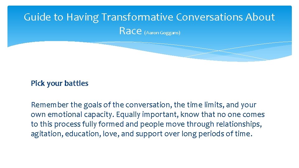 Guide to Having Transformative Conversations About Race (Aaron Goggans) Pick your battles Remember the