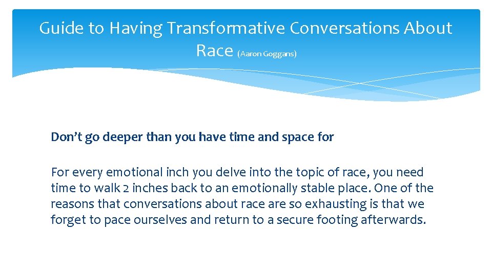Guide to Having Transformative Conversations About Race (Aaron Goggans) Don’t go deeper than you