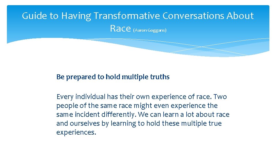 Guide to Having Transformative Conversations About Race (Aaron Goggans) Be prepared to hold multiple