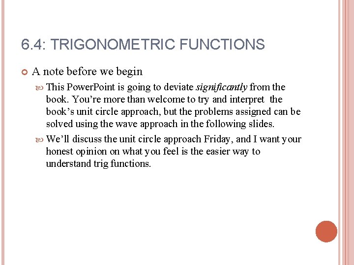 6. 4: TRIGONOMETRIC FUNCTIONS A note before we begin This Power. Point is going