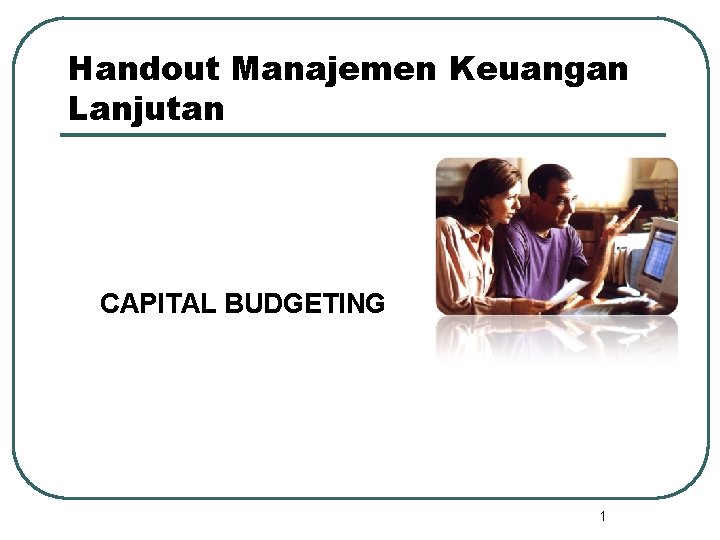 Handout Manajemen Keuangan Lanjutan CAPITAL BUDGETING 1 