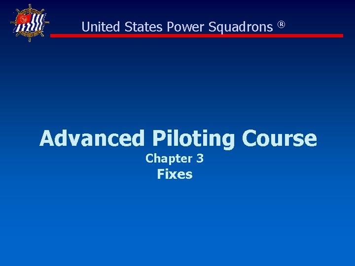 United States Power Squadrons ® Advanced Piloting Course Chapter 3 Fixes 