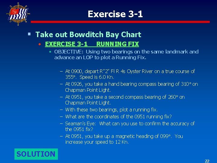 Exercise 3 -1 § Take out Bowditch Bay Chart • EXERCISE 3 -1 RUNNING