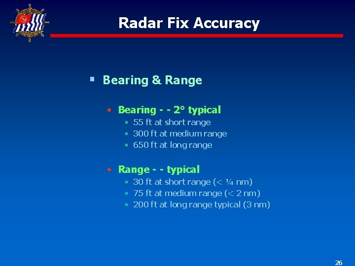 Radar Fix Accuracy § Bearing & Range • Bearing - - 2° typical §