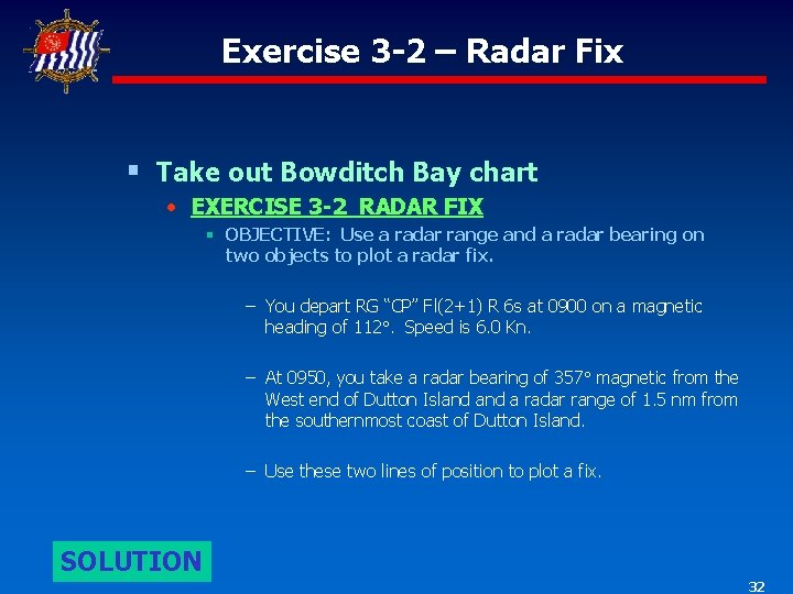 Exercise 3 -2 – Radar Fix § Take out Bowditch Bay chart • EXERCISE