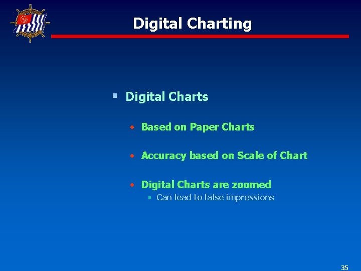 Digital Charting § Digital Charts • Based on Paper Charts • Accuracy based on