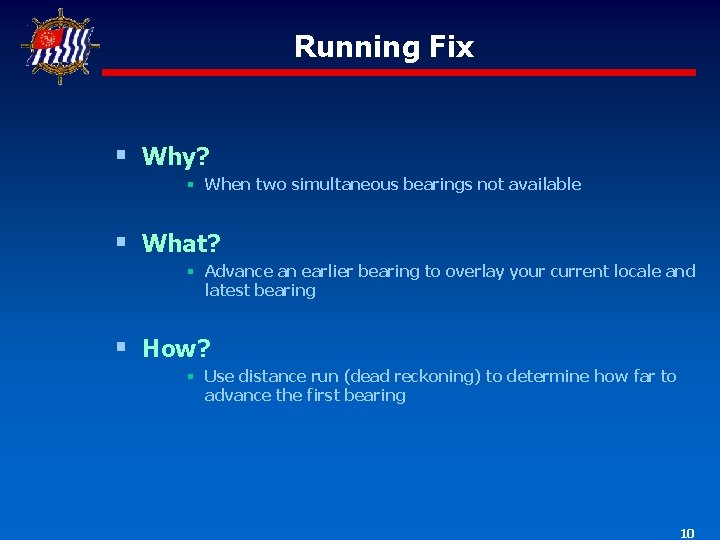 Running Fix § Why? § When two simultaneous bearings not available § What? §