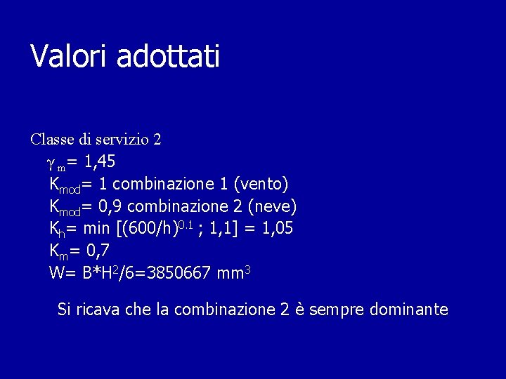 Valori adottati Classe di servizio 2 γ m= 1, 45 Kmod= 1 combinazione 1 Valori adottati Classe di servizio 2 γ m= 1, 45 Kmod= 1 combinazione 1