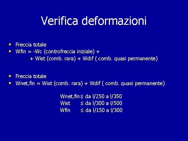 Verifica deformazioni • Freccia totale • Wfin = -Wc (controfreccia iniziale) + + Wist Verifica deformazioni • Freccia totale • Wfin = -Wc (controfreccia iniziale) + + Wist