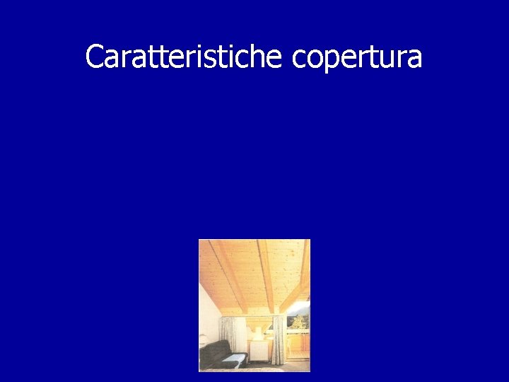 Caratteristiche copertura Caratteristiche copertura