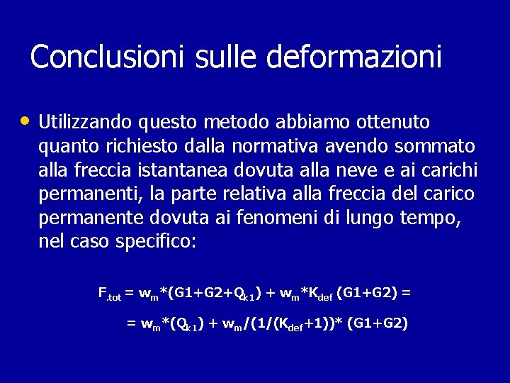 Conclusioni sulle deformazioni • Utilizzando questo metodo abbiamo ottenuto quanto richiesto dalla normativa avendo Conclusioni sulle deformazioni • Utilizzando questo metodo abbiamo ottenuto quanto richiesto dalla normativa avendo