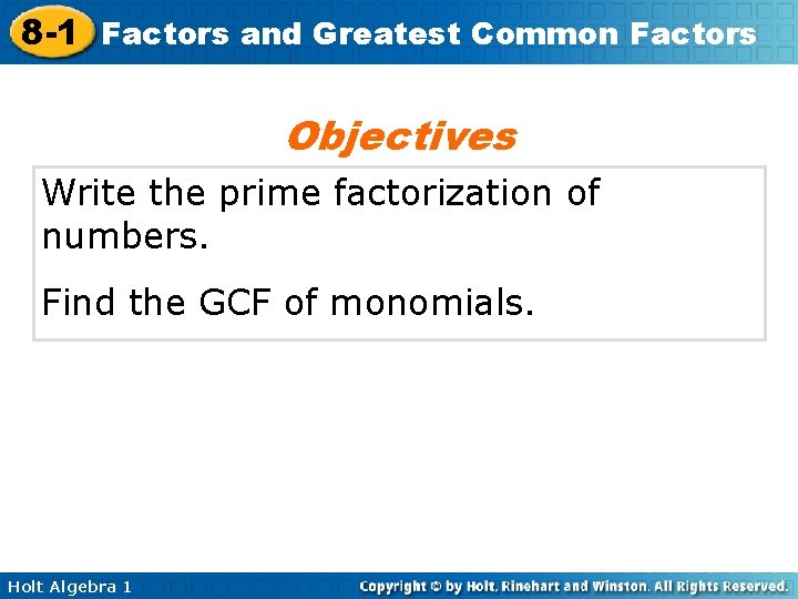 8 -1 Factors and Greatest Common Factors Objectives Write the prime factorization of numbers.