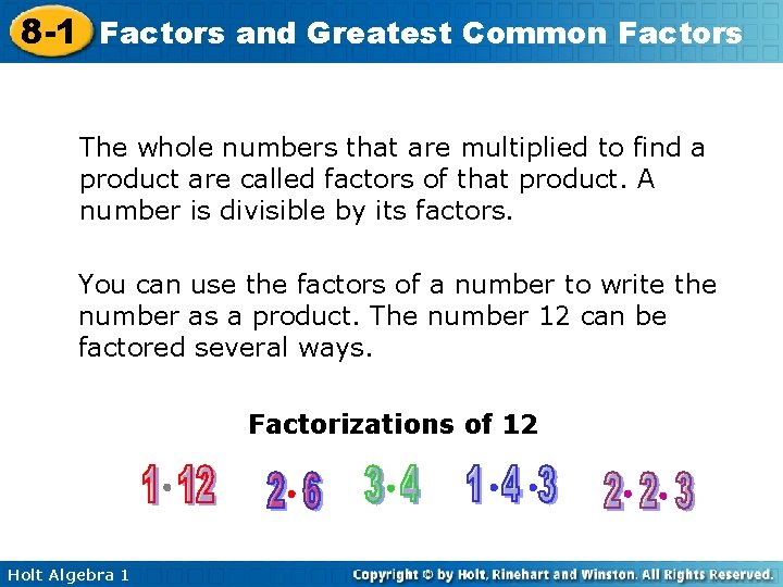 8 -1 Factors and Greatest Common Factors The whole numbers that are multiplied to