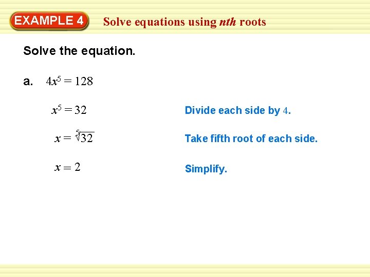 EXAMPLE 4 Solve equations using nth roots Solve the equation. a. 4 x 5