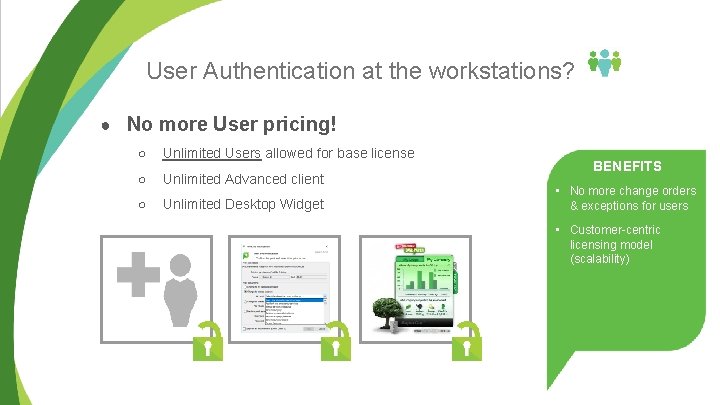 User Authentication at the workstations? ● No more User pricing! ○ Unlimited Users allowed