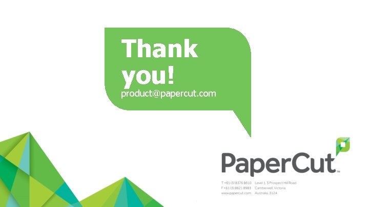 Thank you! product@papercut. com 