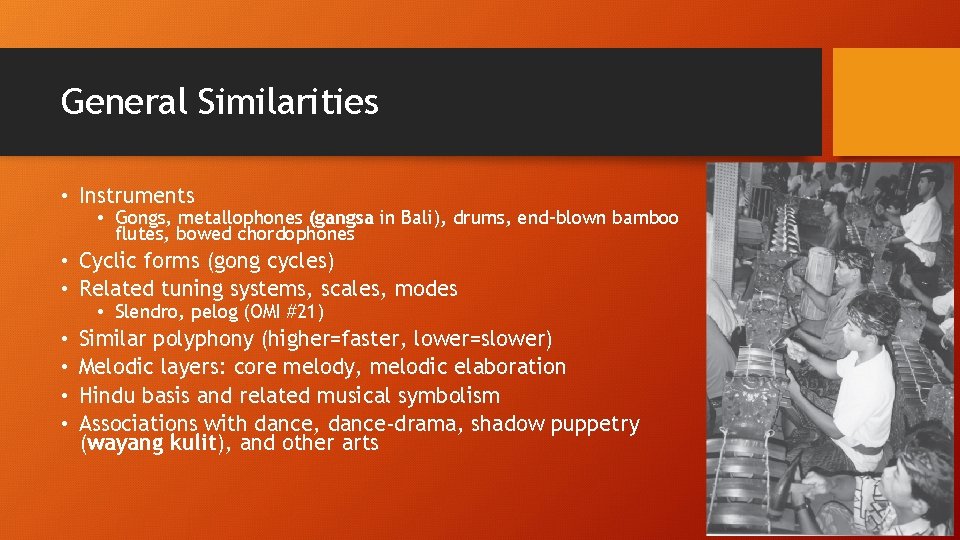 General Similarities • Instruments • Gongs, metallophones (gangsa in Bali), drums, end-blown bamboo flutes,