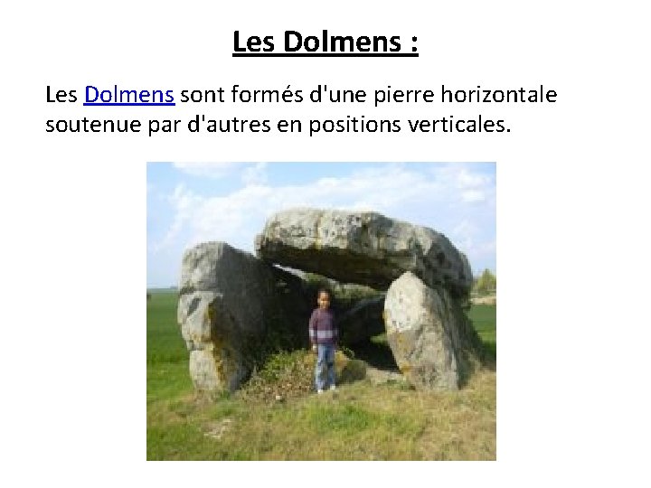 Les Dolmens : Les Dolmens sont formés d'une pierre horizontale soutenue par d'autres en