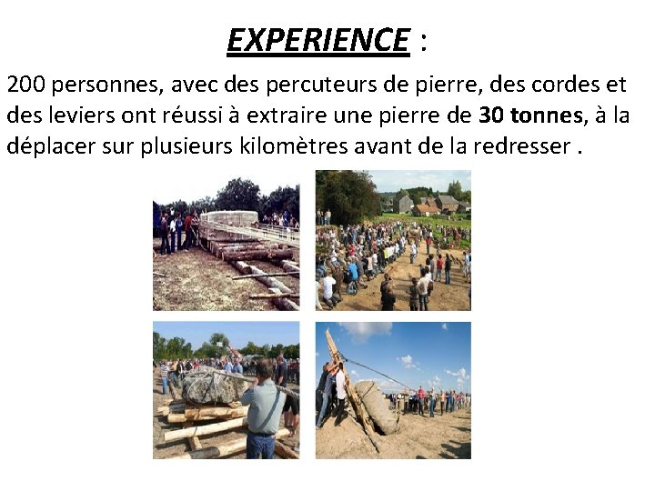 EXPERIENCE : 200 personnes, avec des percuteurs de pierre, des cordes et des leviers