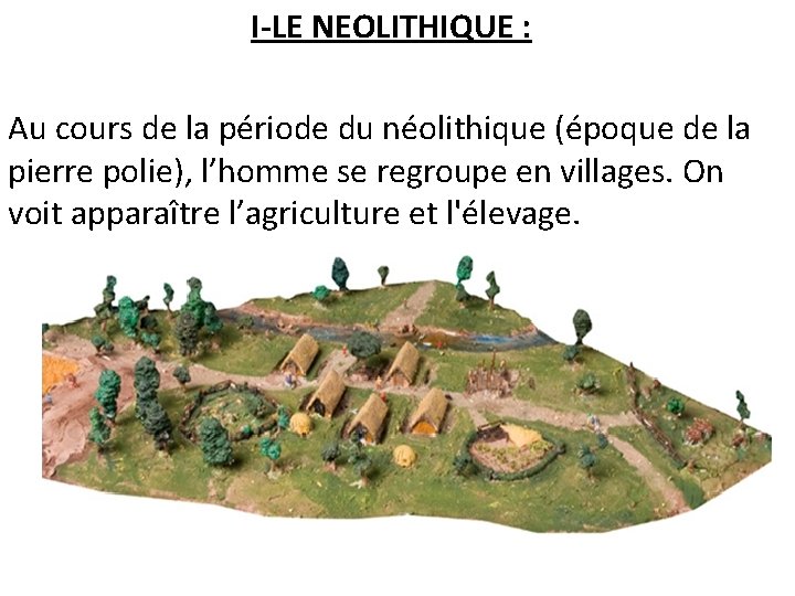 I-LE NEOLITHIQUE : Au cours de la période du néolithique (époque de la pierre