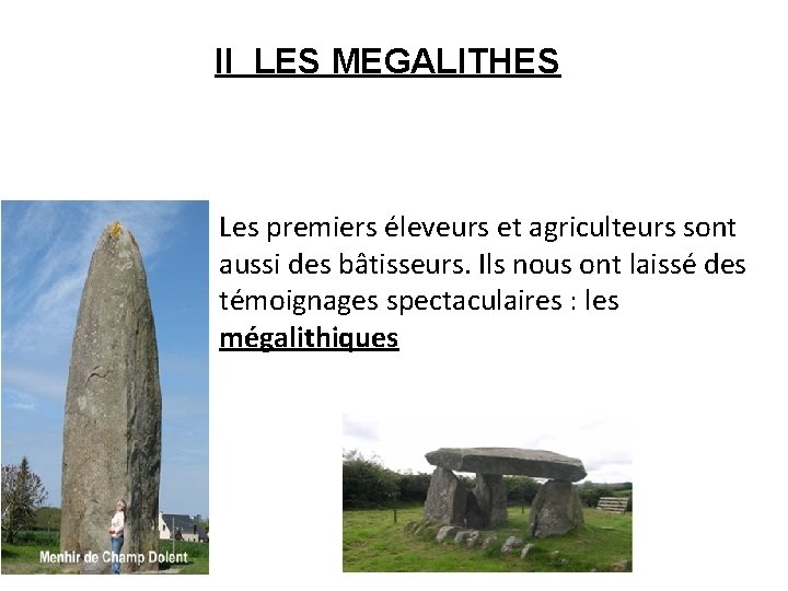 II LES MEGALITHES Les premiers éleveurs et agriculteurs sont aussi des bâtisseurs. Ils nous