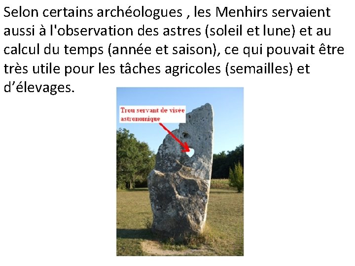 Selon certains archéologues , les Menhirs servaient aussi à l'observation des astres (soleil et