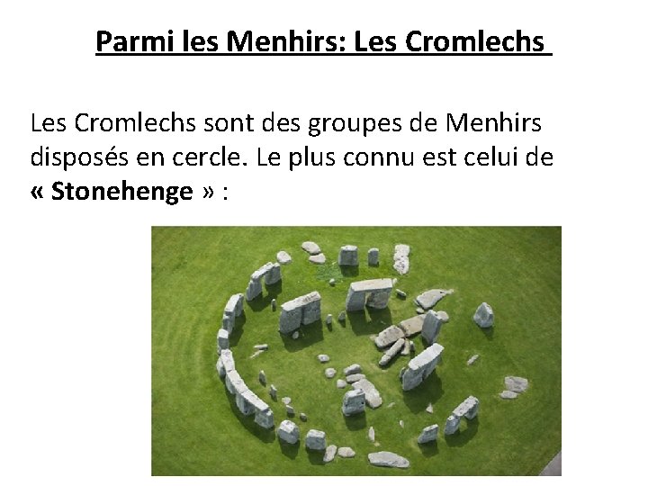 Parmi les Menhirs: Les Cromlechs sont des groupes de Menhirs disposés en cercle. Le