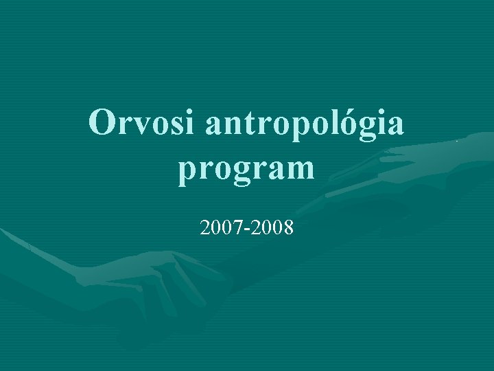 Orvosi antropológia program 2007 -2008 