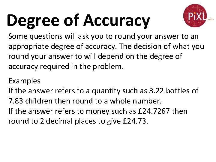 Degree of Accuracy Some questions will ask you to round your answer to an