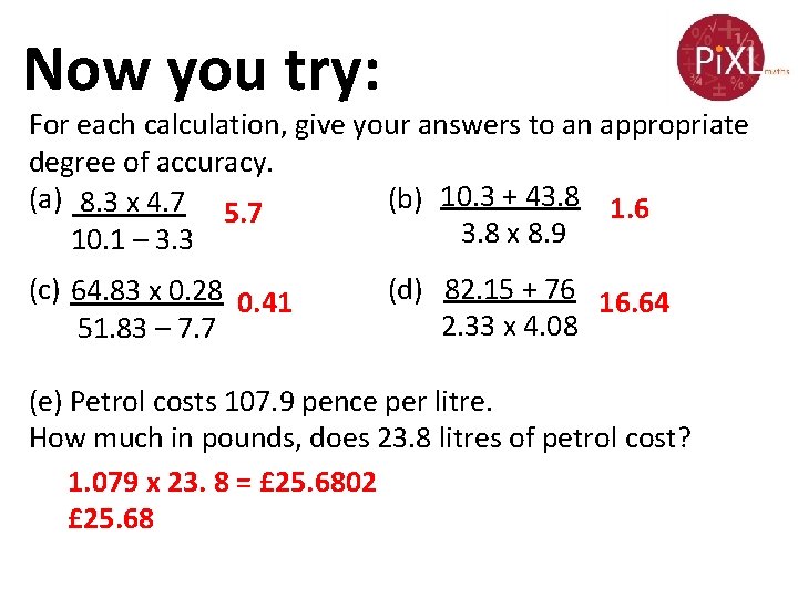 Now you try: For each calculation, give your answers to an appropriate degree of
