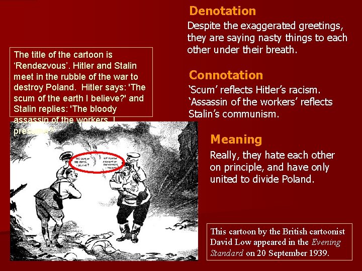 Denotation The title of the cartoon is ‘Rendezvous’. Hitler and Stalin meet in the