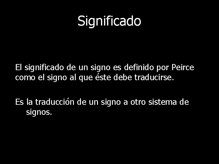 Significado El significado de un signo es definido por Peirce como el signo al