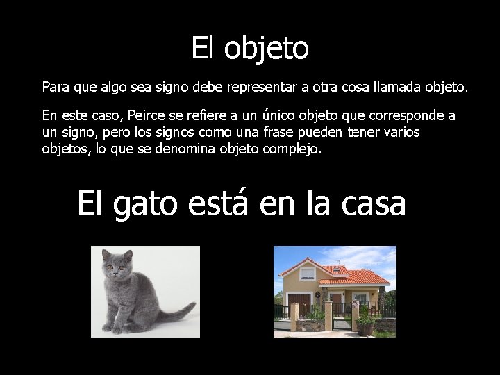 El objeto Para que algo sea signo debe representar a otra cosa llamada objeto.