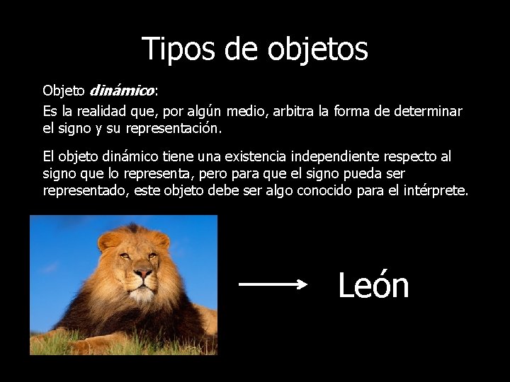 Tipos de objetos Objeto dinámico: Es la realidad que, por algún medio, arbitra la