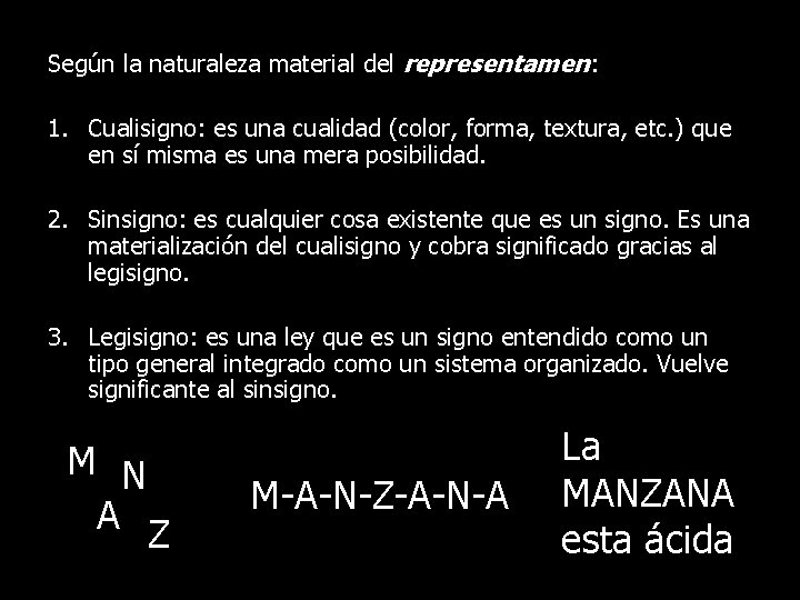 Según la naturaleza material del representamen: 1. Cualisigno: es una cualidad (color, forma, textura,